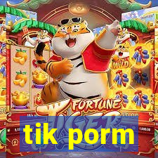 tik porm